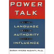 Power Talk : Using Language to Build Authority and Influence