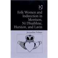 Folk Women and Indirection in Morrison, Ni Dhuibhne, Hurston, and Lavin