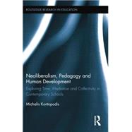 Neoliberalism, Pedagogy and Human Development: Exploring Time, Mediation and Collectivity in Contemporary Schools