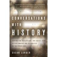 Conversations with History Inspiration, Reflections, and Advice from History-Makers and Celebrities on the Other Side