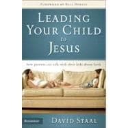 Leading Your Child to Jesus : How Parents Can Talk with Their Kids about Faith