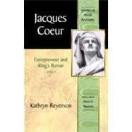 Jacques Coeur Entrepreneur and King's Bursar (Library of World Biography Series)