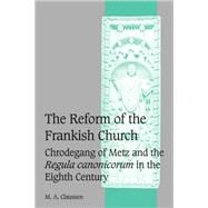 The Reform of the Frankish Church: Chrodegang of Metz and the  Regula canonicorum  in the Eighth Century