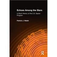 Echoes Among the Stars: A Short History of the U.S. Space Program: A Short History of the U.S. Space Program
