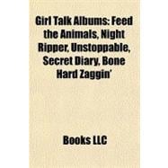 Girl Talk Albums : Feed the Animals, Night Ripper, Unstoppable, Secret Diary, Bone Hard Zaggin'