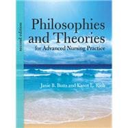 Philosophies and Theories for Advanced Nursing Practice