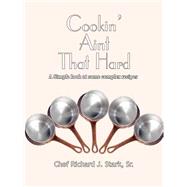 Cookin' Aint That Hard : A Simple Look at Some Complex Recipes
