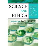 Science and Ethics Can Science Help Us Make Wise Moral Judgments?