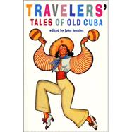 Travelers' Tales of Cuba : From Treasure Island to Mafia Den