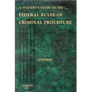 A Student's Guide to the Federal Rules of Criminal Procedure