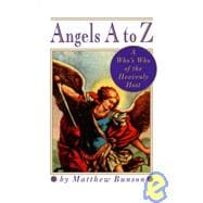 Angels A to Z A Who's Who of the Heavenly Host