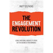The Engagement Revolution Using emotional intelligence to drive better business performance