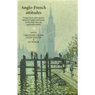 Anglo-French attitudes Comparisons and transfers between English and French intellectuals since the eighteenth century
