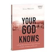 Your God Knows - Includes Six-Session Video Series 6 Tough Questions for an Omniscient God (A Study of Nahum and Beyond)