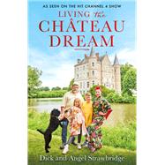 Living the Château Dream As seen on the hit Channel 4 show Escape to the Château