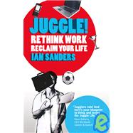 Juggle! Rethink work, reclaim your life