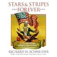 Stars and Stripes Forever : The History, Stories, and Memories of Our American Flag