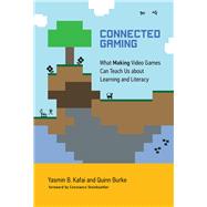 Connected Gaming What Making Video Games Can Teach Us about Learning and Literacy