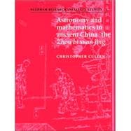 Astronomy and Mathematics in Ancient China: The 'Zhou Bi Suan Jing'