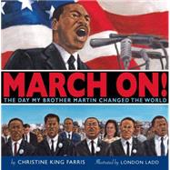 March On!: The Day My Brother Martin Changed the World The Day My Brother Martin Changed The World