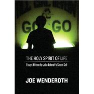 The Holy Spirit of Life: Essays Written for John Ashcroft's Secret Self