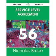 Service Level Agreement 56 Success Secrets: 56 Most Asked Questions on Service Level Agreement