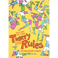 Thirty Rules for Healthcare Leaders