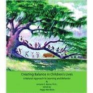 Creating Balance in Children's Lives : A Natural Approach to Learning and Behavior