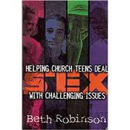 Sex : Helping Church Teens Deal with Challenging Issues