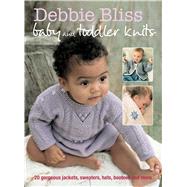 Debbie Bliss Baby and Toddler Knits: 20 Gorgeous Jackets, Sweaters, Hats, Bootees and More