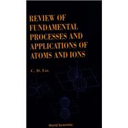 Review of Fundamental Processes and Applications of Atoms and Ions