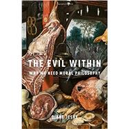 The Evil Within Why We Need Moral Philosophy