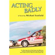 Acting Badly: A Novel,9780865345379