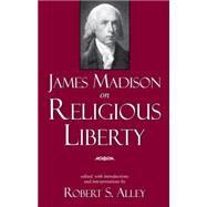 James Madison on Religious Liberty