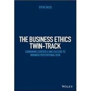 The Business Ethics Twin-Track Combining Controls and Culture to Minimise Reputational Risk