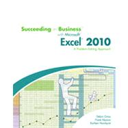 Succeeding in Business with Microsoft® Office Excel® 2010: A Problem-Solving Approach, 1st Edition