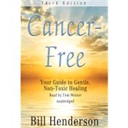 Cancer-Free: Your Guide to Gentle, Non-Toxic Healing: Library Edition