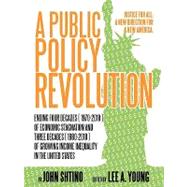 Public Policy Revolution Ending Four Decades ( 1970-80 ) of Economic Stagnation and Three Decades ( 1980-2010 ) of Growing Income Inequality in the United States : Justice for All: A New Direction for a New America
