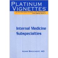Platinum Vignettes: Ultra-High-Yield Clinical Case Scenarios for USMLE Step 2-Internal Medicine Subspecialties