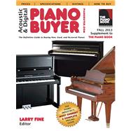 Acoustic & Digital Piano Buyer, Fall 2013: The Definitive Guide to Buying New, Used, and Restored Pianos