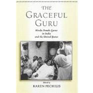 The Graceful Guru Hindu Female Gurus in India and the United States