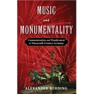 Music and Monumentality Commemoration and Wonderment in Nineteenth Century Germany