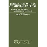 Collected Works of Michal Kalecki Volume 1: Capitalism: Business Cycles and Full Employment