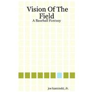 Vision of the Field : A Baseball Fantasy