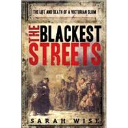 The Blackest Streets; The Life and Death of a Victorian Slum