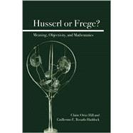 Husserl or Frege? Meaning, Objectivity, and Mathematics