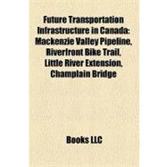 Future Transportation Infrastructure in Canad : Mackenzie Valley Pipeline, Riverfront Bike Trail, Little River Extension, Champlain Bridge