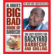 Al Roker's Big Bad Book of Barbecue : 100 Easy Recipes for Backyard Barbecue and Grilling,9781416595380