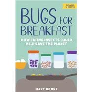 Bugs for Breakfast How Eating Insects Could Help Save the Planet
