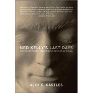 Ned Kelly's Last Days Setting the Record Straight on the Death of an Outlaw